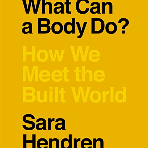 Cover of Sara Hendren's book, "What Can A Body Do? How We Meet the Built World" with a bright yellow background