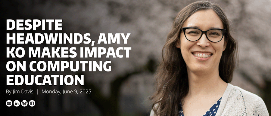 Article banner for UW Information School article about Amy Ko, reading, "Despite Headwinds, Amy Ko Makes Impact on Computing Education" with a photo of Ko smiling broadly.
